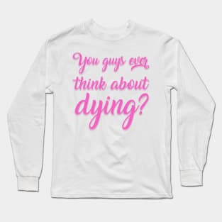 You Guys Ever Think About Dying Sticker Long Sleeve T-Shirt